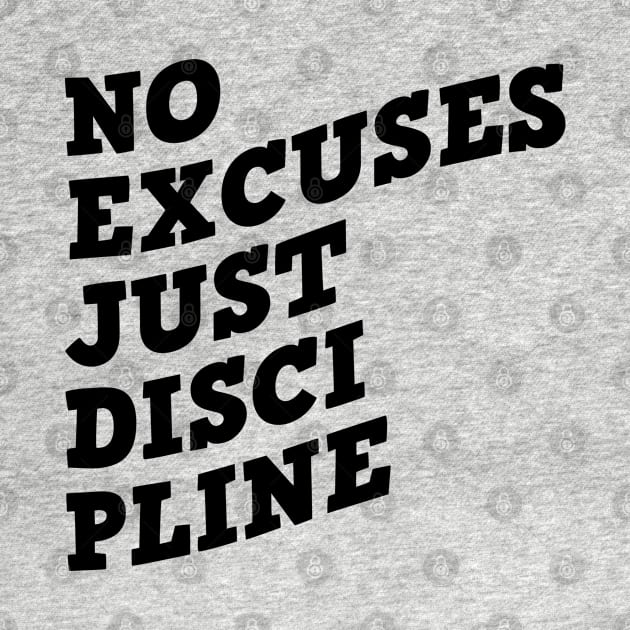 No Excuses Just Discipline by Texevod